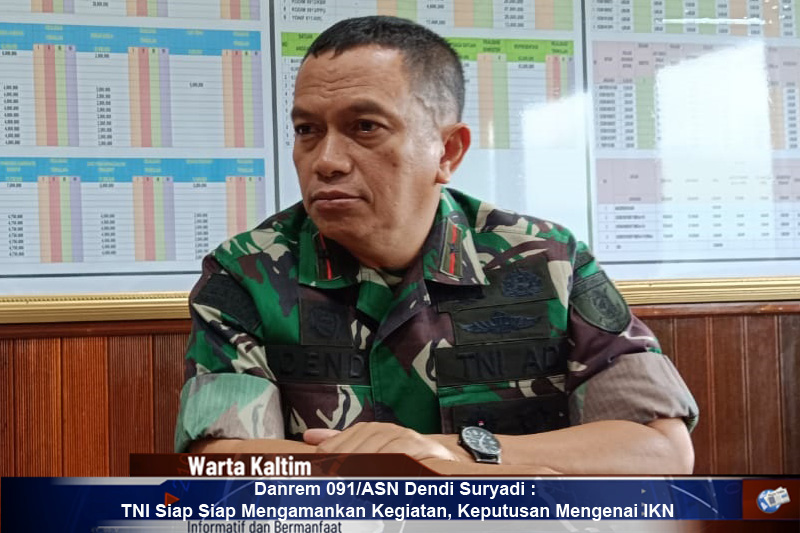 Danrem 091ASN Dendi Suryadi TNI Siap Siap Mengamankan Kegiatan Keputusan Mengenai IKN
