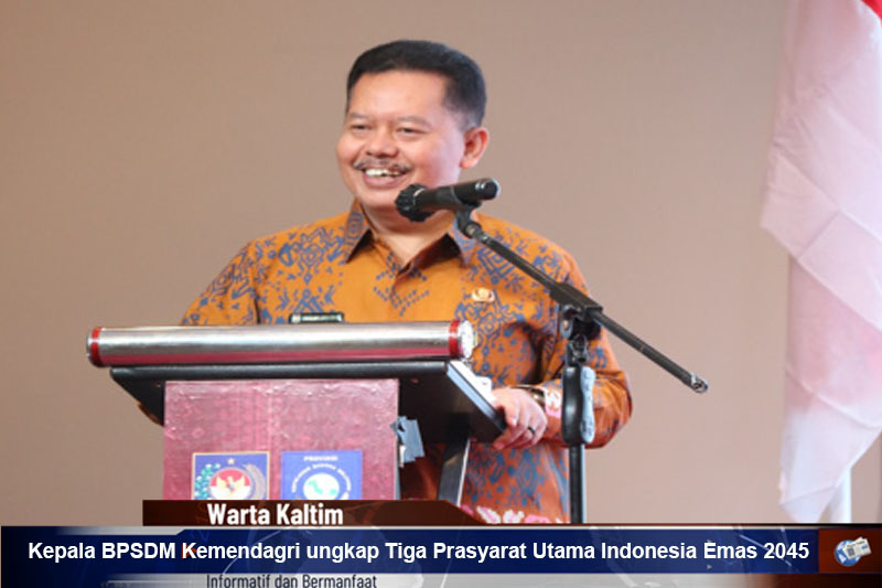 Kepala BPSDM Kemendagri ungkap Tiga Prasyarat Utama Indonesia Emas 2045